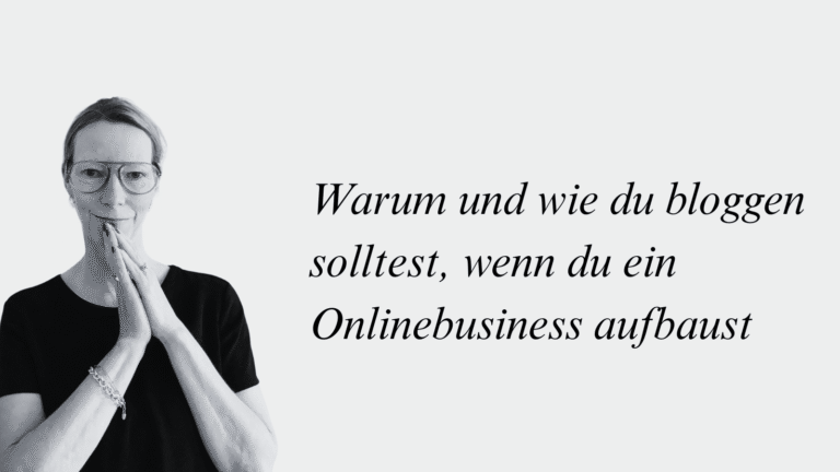 Warum und wie du bloggen solltest, wenn du ein Onlinebusiness aufbaust